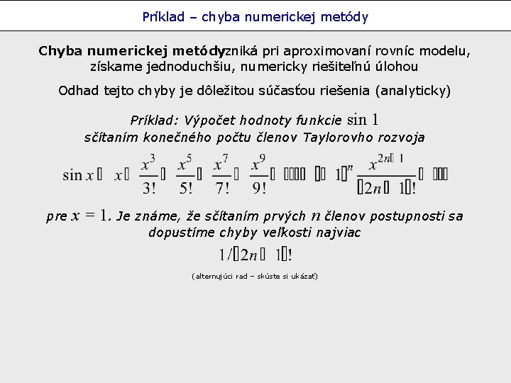 Príklad – chyba numerickej metódy Chyba numerickej metódy vzniká pri aproximovaní rovníc modelu, získame