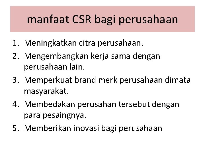 manfaat CSR bagi perusahaan 1. Meningkatkan citra perusahaan. 2. Mengembangkan kerja sama dengan perusahaan