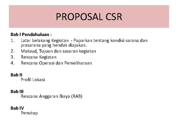 PROPOSAL CSR Bab I Pendahuluan : 1. Latar belakang Kegiatan - Paparkan tentang kondisi