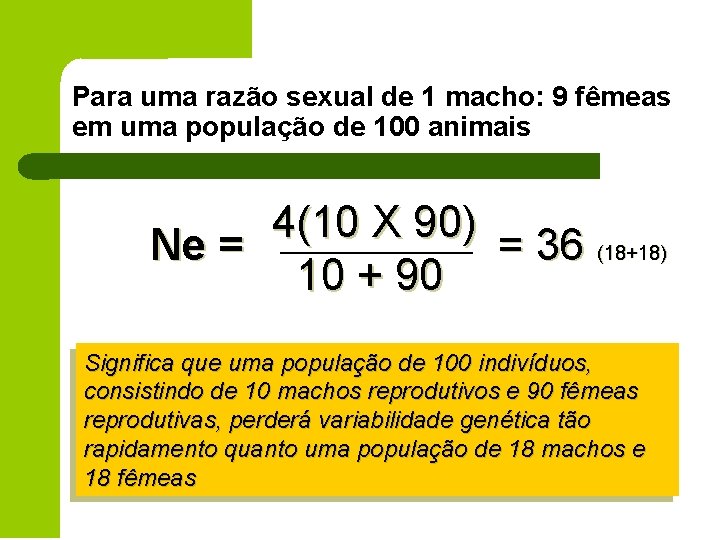 Para uma razão sexual de 1 macho: 9 fêmeas em uma população de 100