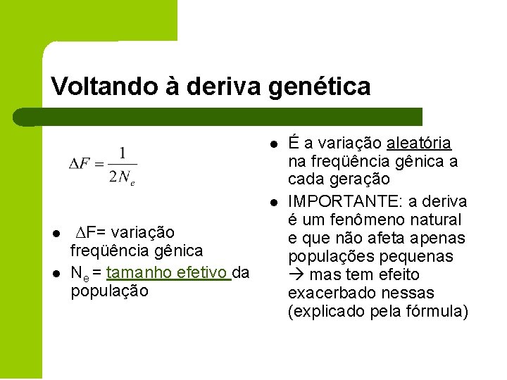 Voltando à deriva genética l l ΔF= variação freqüência gênica Ne = tamanho efetivo