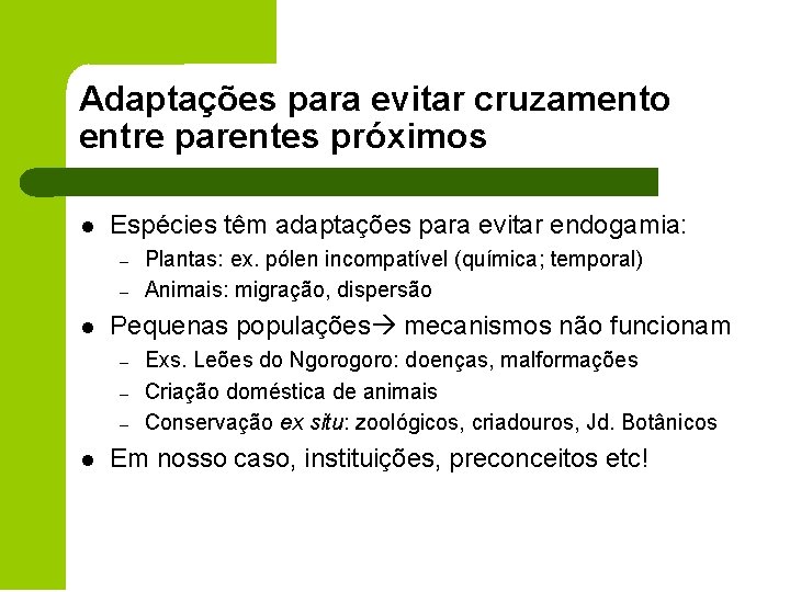 Adaptações para evitar cruzamento entre parentes próximos l Espécies têm adaptações para evitar endogamia: