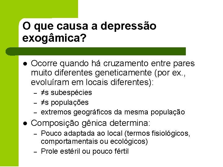 O que causa a depressão exogâmica? l Ocorre quando há cruzamento entre pares muito