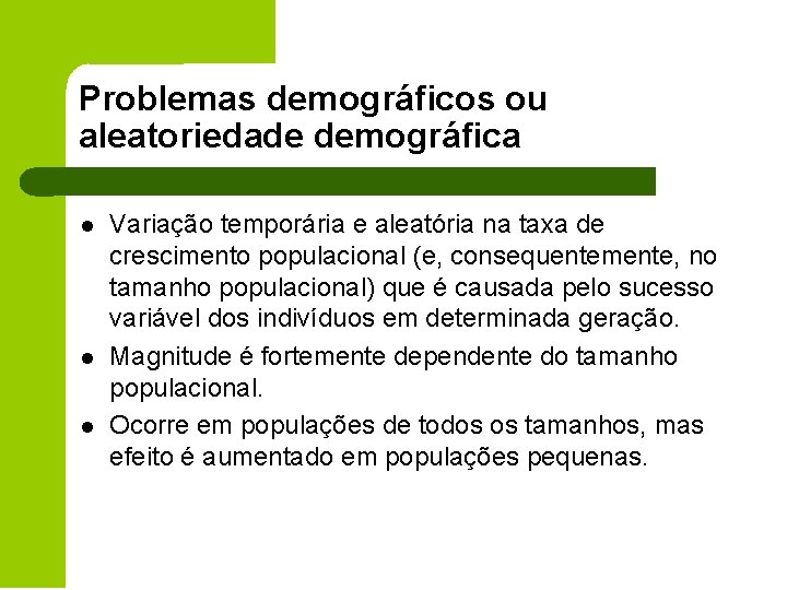 Problemas demográficos ou aleatoriedade demográfica l l l Variação temporária e aleatória na taxa