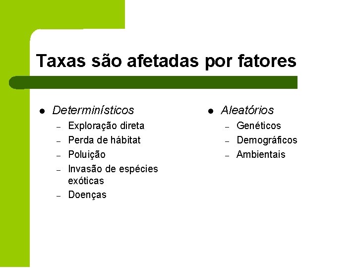 Taxas são afetadas por fatores l Determinísticos – – – Exploração direta Perda de