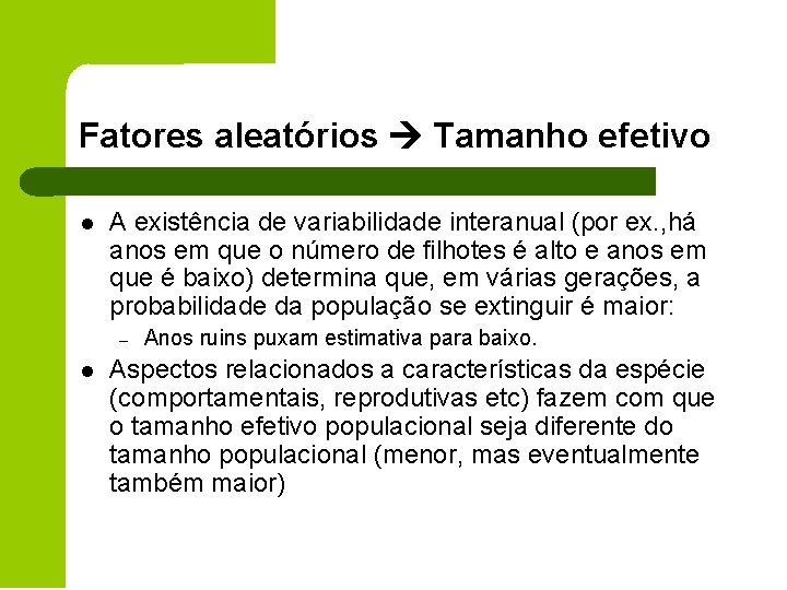 Fatores aleatórios Tamanho efetivo l A existência de variabilidade interanual (por ex. , há