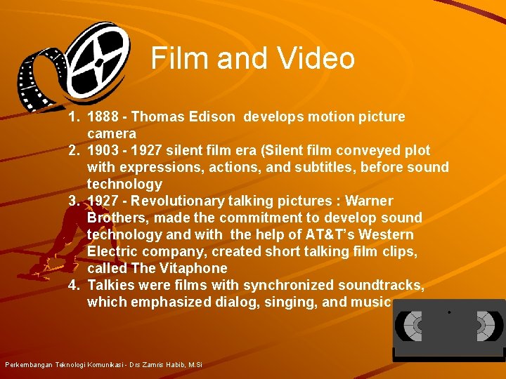 Film and Video 1. 1888 - Thomas Edison develops motion picture camera 2. 1903