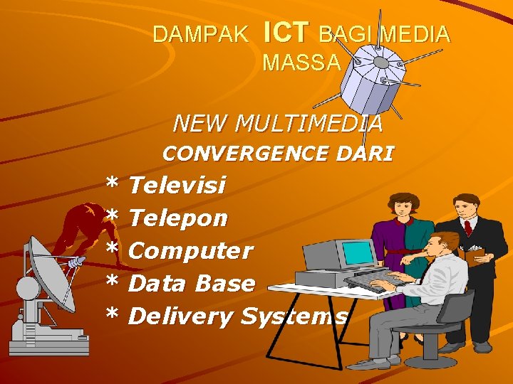 DAMPAK ICT BAGI MEDIA MASSA NEW MULTIMEDIA CONVERGENCE DARI * Televisi * Telepon *