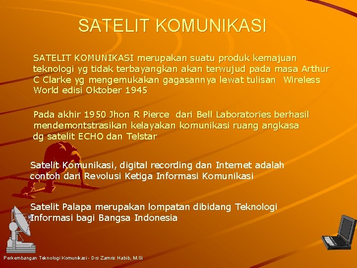 SATELIT KOMUNIKASI merupakan suatu produk kemajuan teknologi yg tidak terbayangkan akan terwujud pada masa