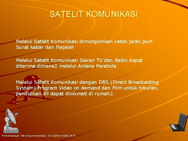 SATELIT KOMUNIKASI Melalui Satelit Komunikasi dimungkinkan cetak jarak jauh Surat kabar dan Majalah Melalui