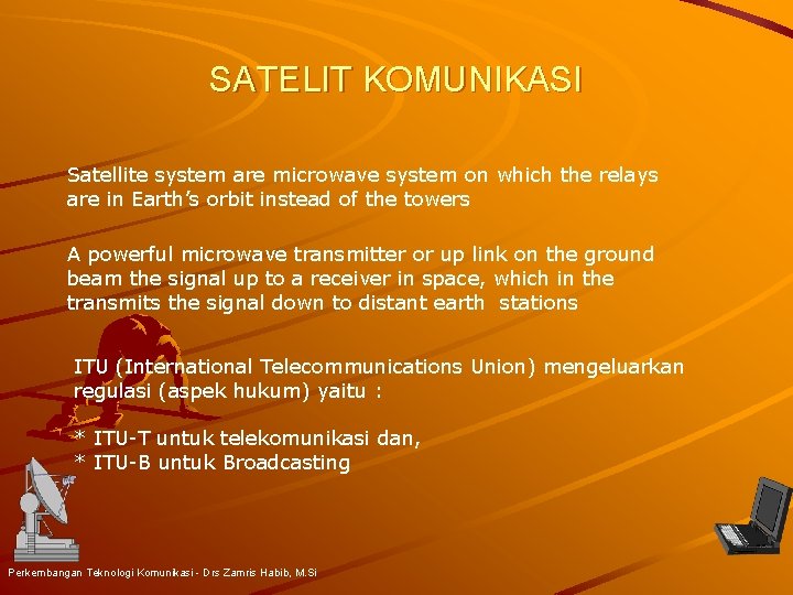 SATELIT KOMUNIKASI Satellite system are microwave system on which the relays are in Earth’s