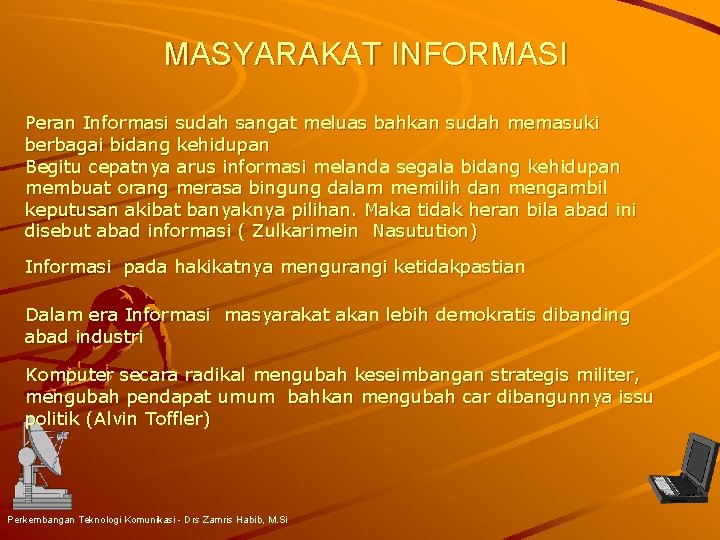 MASYARAKAT INFORMASI Peran Informasi sudah sangat meluas bahkan sudah memasuki berbagai bidang kehidupan Begitu