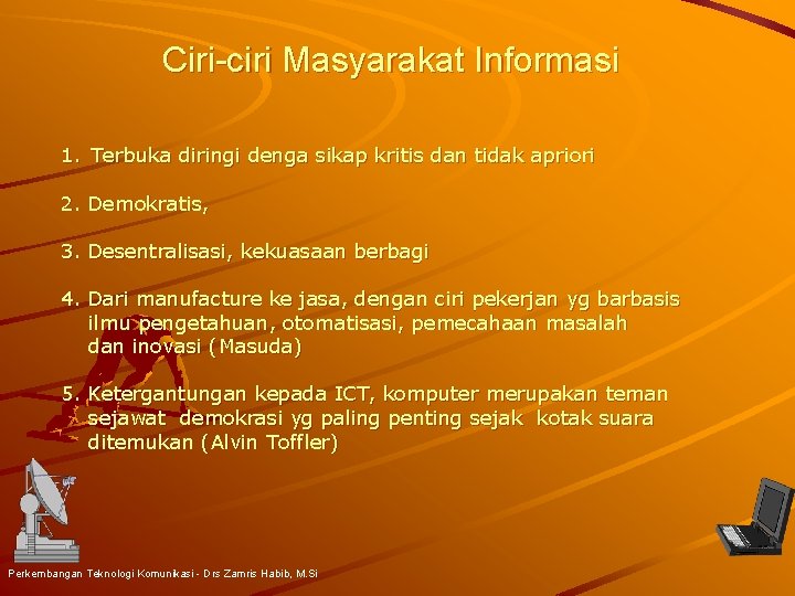 Ciri-ciri Masyarakat Informasi 1. Terbuka diringi denga sikap kritis dan tidak apriori 2. Demokratis,