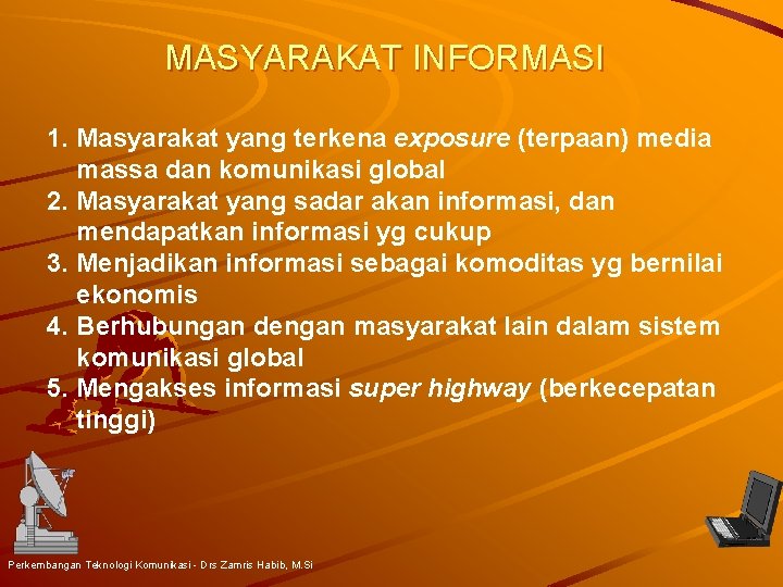 MASYARAKAT INFORMASI 1. Masyarakat yang terkena exposure (terpaan) media massa dan komunikasi global 2.