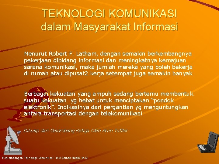 TEKNOLOGI KOMUNIKASI dalam Masyarakat Informasi Menurut Robert F. Latham, dengan semakin berkembangnya pekerjaan dibidang