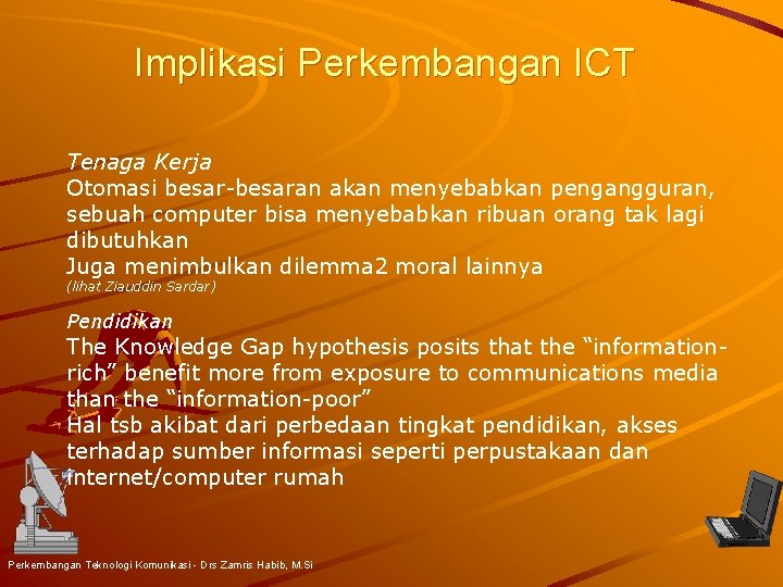 Implikasi Perkembangan ICT Tenaga Kerja Otomasi besar-besaran akan menyebabkan pengangguran, sebuah computer bisa menyebabkan