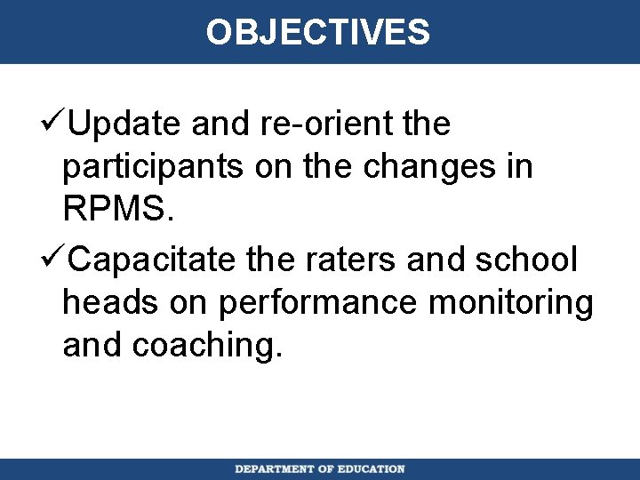 OBJECTIVES üUpdate and re-orient the participants on the changes in RPMS. üCapacitate the raters
