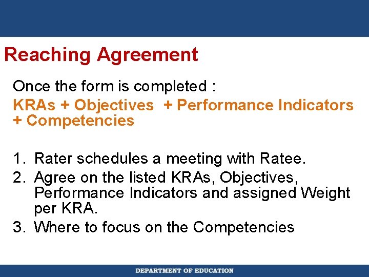 Reaching Agreement Once the form is completed : KRAs + Objectives + Performance Indicators