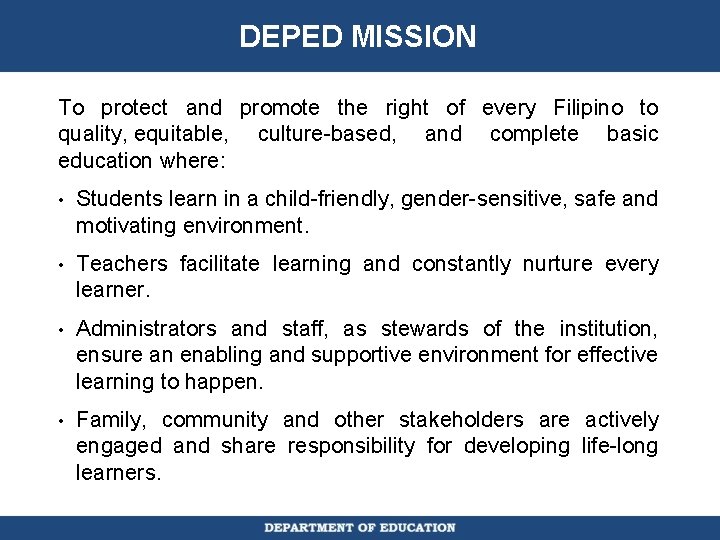 DEPED MISSION To protect and promote the right of every Filipino to quality, equitable,