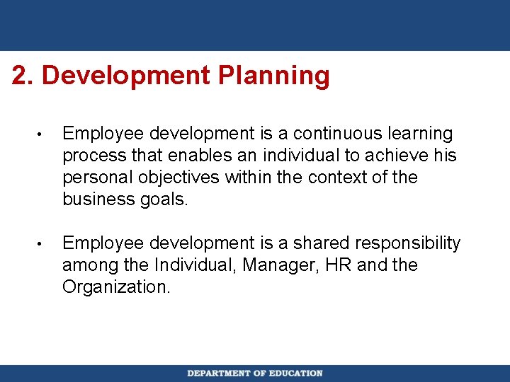 2. Development Planning • Employee development is a continuous learning process that enables an