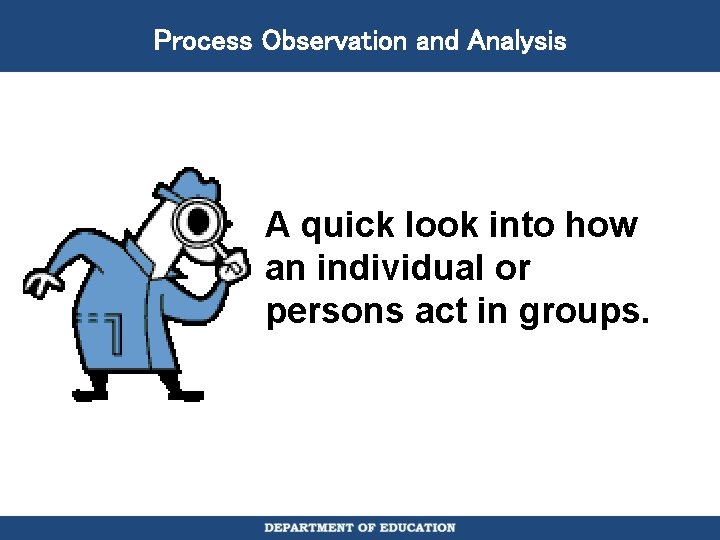 Process Observation and Analysis A quick look into how an individual or persons act