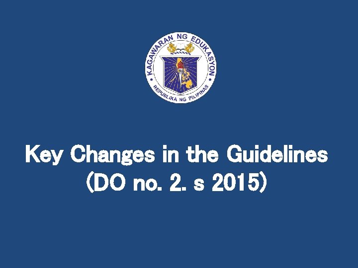 Key Changes in the Guidelines (DO no. 2. s 2015) 