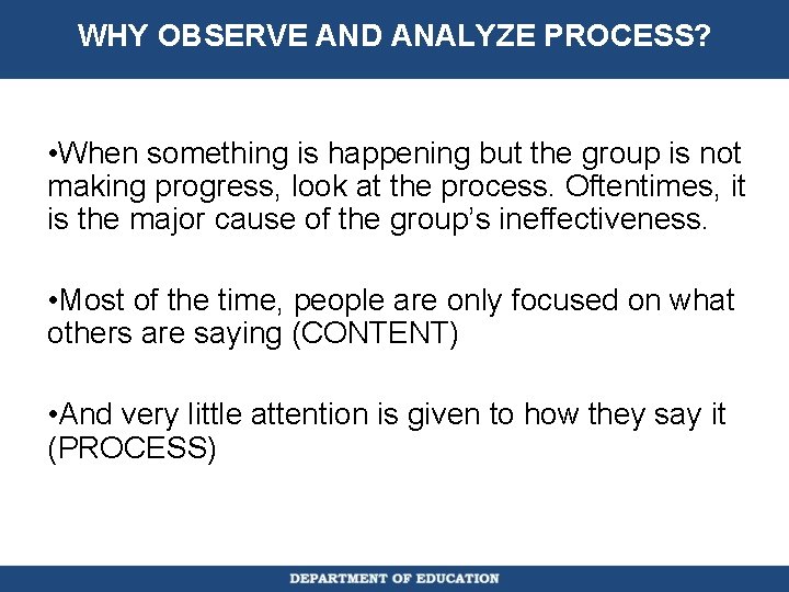 WHY OBSERVE AND ANALYZE PROCESS? • When something is happening but the group is
