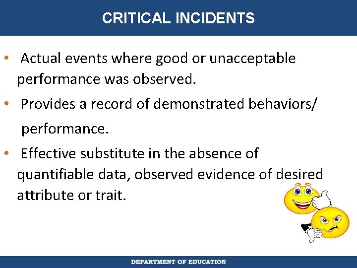 CRITICAL INCIDENTS • Actual events where good or unacceptable performance was observed. • Provides