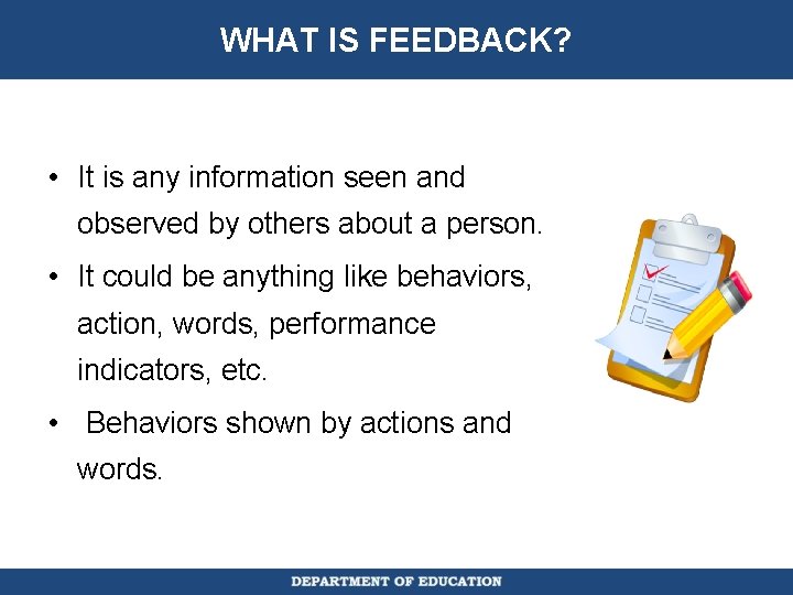 WHAT IS FEEDBACK? • It is any information seen and observed by others about