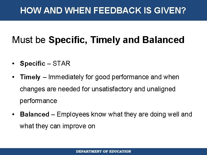 HOW AND WHEN FEEDBACK IS GIVEN? Must be Specific, Timely and Balanced • Specific