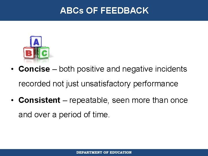 ABCs OF FEEDBACK • Concise – both positive and negative incidents recorded not just