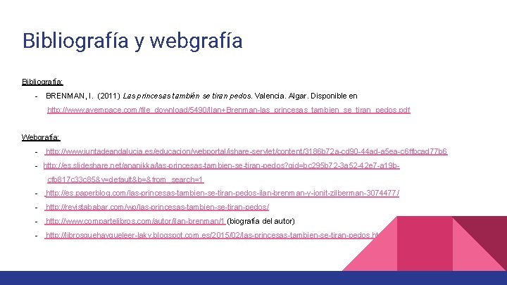 Bibliografía y webgrafía Bibliografía: - BRENMAN, I. (2011) Las princesas también se tiran pedos.