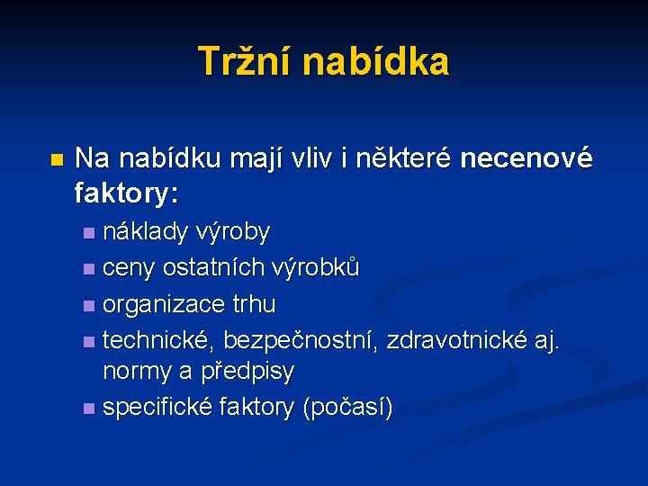 Tržní nabídka n Na nabídku mají vliv i některé necenové faktory: náklady výroby n