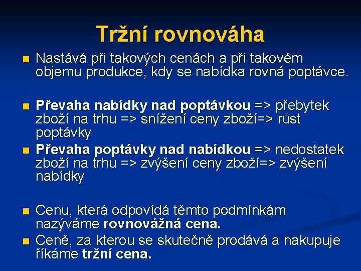 Tržní rovnováha n Nastává při takových cenách a při takovém objemu produkce, kdy se