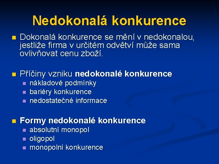 Nedokonalá konkurence n Dokonalá konkurence se mění v nedokonalou, jestliže firma v určitém odvětví