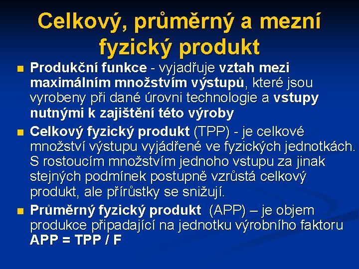 Celkový, průměrný a mezní fyzický produkt n n n Produkční funkce - vyjadřuje vztah