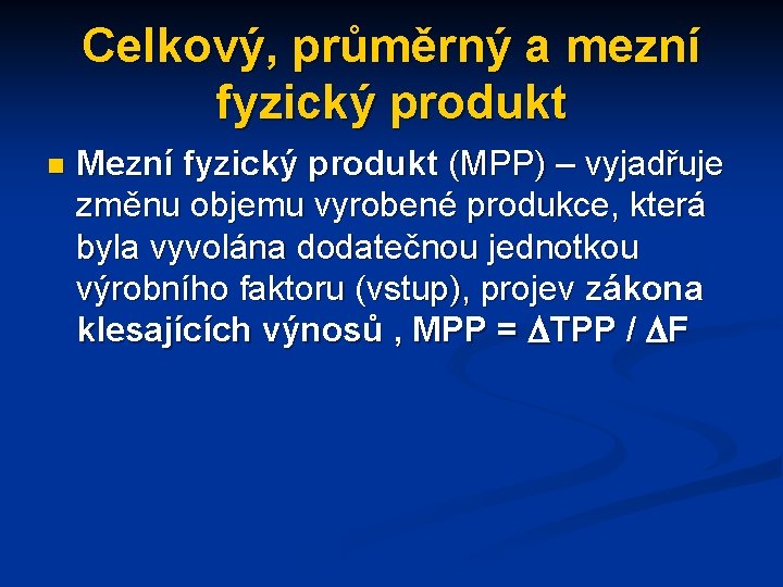 Celkový, průměrný a mezní fyzický produkt n Mezní fyzický produkt (MPP) – vyjadřuje změnu