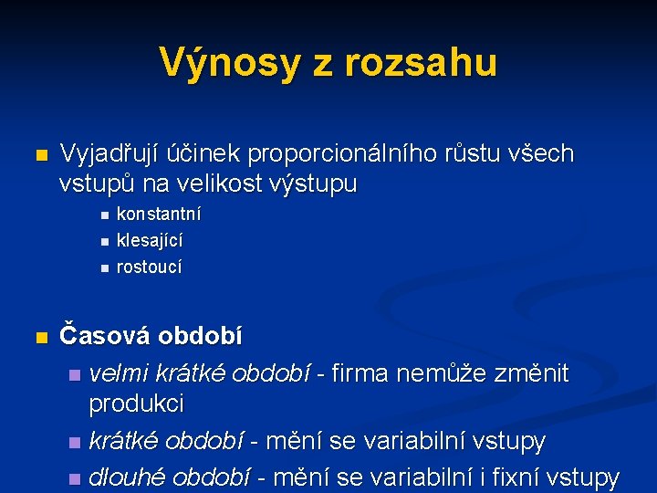 Výnosy z rozsahu n Vyjadřují účinek proporcionálního růstu všech vstupů na velikost výstupu n