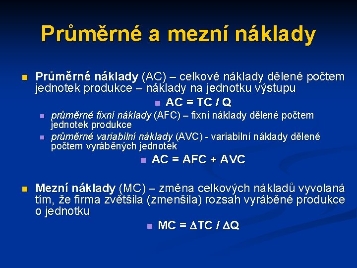 Průměrné a mezní náklady n Průměrné náklady (AC) – celkové náklady dělené počtem jednotek