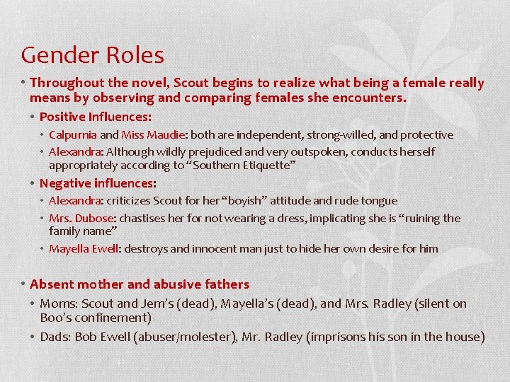 Gender Roles • Throughout the novel, Scout begins to realize what being a female