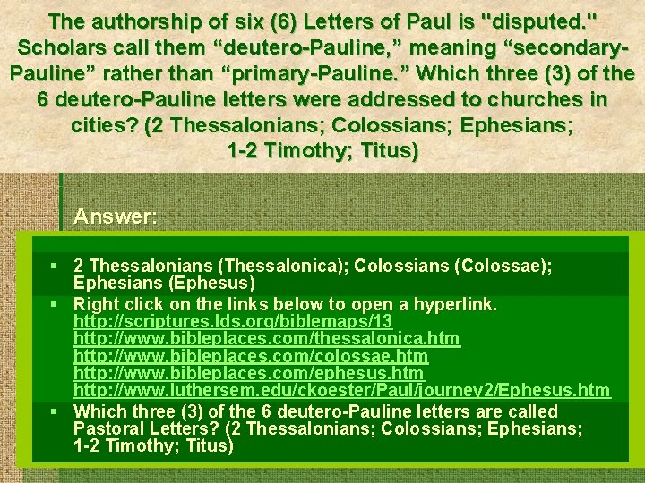 The authorship of six (6) Letters of Paul is "disputed. " Scholars call them