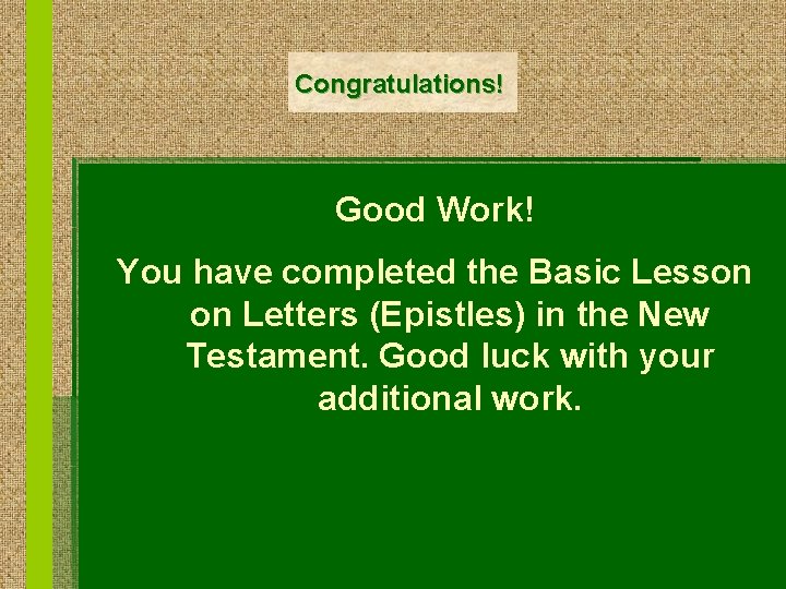 Congratulations! Good Work! You have completed the Basic Lesson on Letters (Epistles) in the