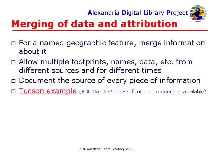 Alexandria Digital Library Project Merging of data and attribution o o For a named