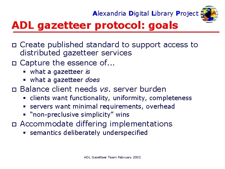 Alexandria Digital Library Project ADL gazetteer protocol: goals o o Create published standard to