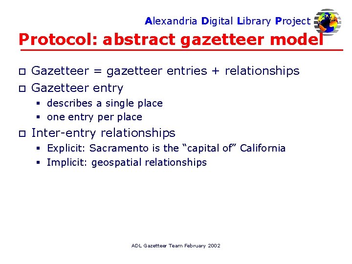 Alexandria Digital Library Project Protocol: abstract gazetteer model o o Gazetteer = gazetteer entries