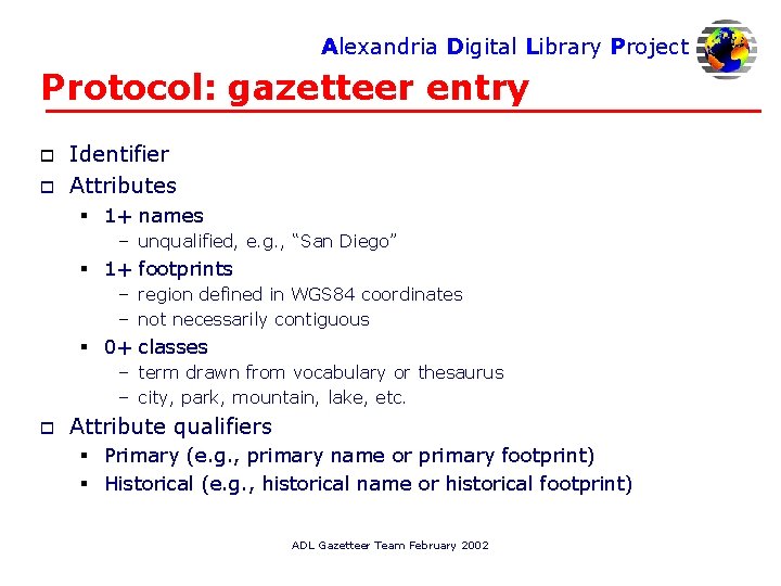 Alexandria Digital Library Project Protocol: gazetteer entry o o Identifier Attributes § 1+ names