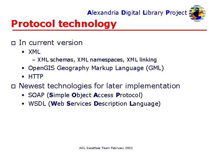 Alexandria Digital Library Project Protocol technology o In current version § XML – XML