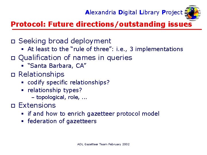 Alexandria Digital Library Project Protocol: Future directions/outstanding issues o Seeking broad deployment § At