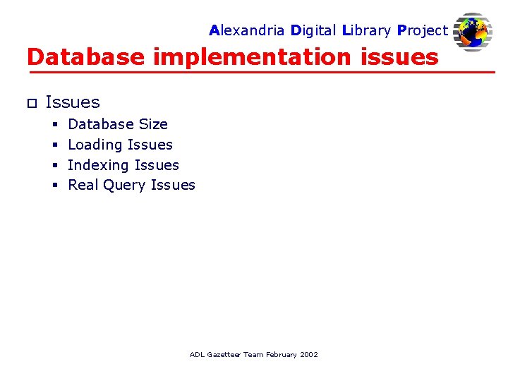 Alexandria Digital Library Project Database implementation issues o Issues § § Database Size Loading