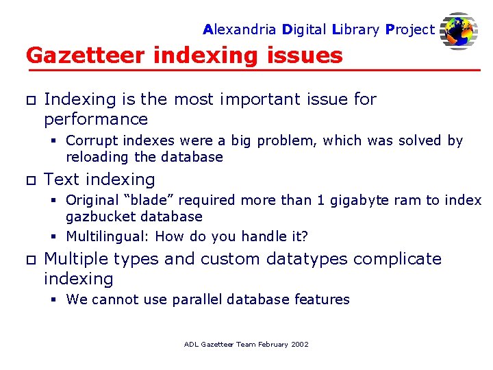Alexandria Digital Library Project Gazetteer indexing issues o Indexing is the most important issue